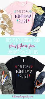 Download Free Birthday Svg Files Including This Is My Birthday Shirt