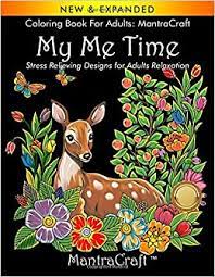 Download Amazon Com Coloring Book For Adults Mantracraft My Me Time Stress Relieving Designs For Adults Relaxation 9781945710148 Mantracraft Books
