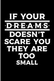 Block quotations are not set off with quotation marks. If Your Dreams Doesn T Scare You They Are Too Small Inspirational Motivational Sayings Positive Quotes Gift Medium Ruled Lined Notebook 120 Pages 6x9 Composition Better Me 9798698441120 Amazon Com Books