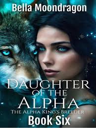 Daughter of the alpha : The alpha king's breeder, #6