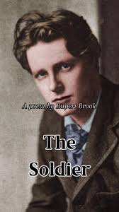 When Rupert Brooke wrote The Soldier in 1914, he was a celebrated young  poet and part of a circle of writers and intellectuals known as the  Bloomsbury Group. Educated at Cambridge, Brooke was admired ...