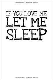 01 (4.49) an unhappy japanese housewife and her deepest sexual fantasy. If You Love Me Let Me Sleep Notizbuch Journal Tagebuch 100 Linierte Seiten 6x9 Zoll Ca Din A5 Notizbucher Wenn Du Mich Liebst Lass Mich Schlafen Geschenk Amazon De Bucher