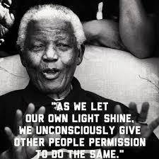 As We Let Our Own Light Shine We Unconsciously Give Other People Permission To Do The Same Mandela Quotes How To Memorize Things Freedom Quotes