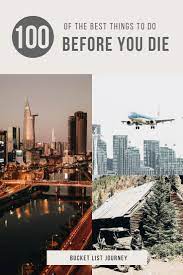 Don't ask me why your favorite movie isn't on this list. 100 Unforgettable Things To Do Before You Die Bucket List Journey