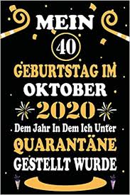 Er ist für viele die goldene mitte und ein zeitpunkt, in dem sich das leben festigt. Mein 40 Geburtstag Im Oktober 2020 Dem Jahr In Dem Ich Unter Quarantane Gestellt Wurde 40 Jahre Geburtstag Notizbuch Gastebuch 110 Seiten Fur Paar Kind Frau Mann Amazon De Art Deep Bucher