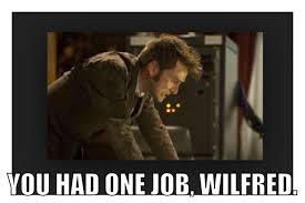 Doctor Who Meme The End Of Time Wilfred Mott Doctor Who Meme You Had One Job Doctor Who