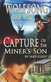 Wolfsong, Part One: Capture of the Miner's Son: 1 : Cody, Jake:  Amazon.com.au: Books