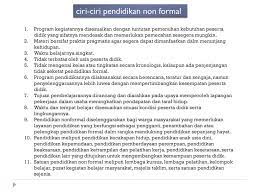 Hal itulah sekaligus menjadi ciri utama pendidikan formal, yaitu terstruktur, terencana dan berjenjang lebih jelas apabila disbanding dengan jenis pendidikan lain. Pendidikan Non Formal Dewi Purnama Fitratul Ulfa Nur Ikhsan Ppt Download
