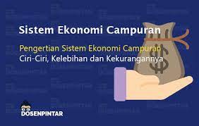 Jadi, jawaban yang tepat adalah c. Sistem Ekonomi Campuran Pengertian Ciri Ciri Kelebihan Dan Kekurangan Dosenpintar Com