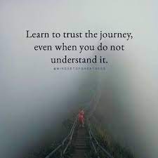 Learn To Trust The Journey Life Journey Quotes Journey Quotes Positive Quotes