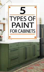 The 5 Best Types Of Paint For Kitchen Cabinets Painted Furniture Ideas Painting Cabinets Painting Kitchen Cabinets New Kitchen Cabinets