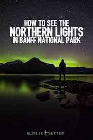 Seeing Northern Lights Aurora Borealis In Banff Alberta Travel See The Northern Lights Northern Lights Canada