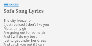 168,750 views, added to favorites 1,243 times. Sofa Song Lyrics By The Kooks The City Freeze For