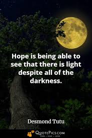 Desmond tutu's quotes in this page. When You Despair Where Do You Turn To See Light Do You Have Strategies In Place To Deal With Dark Days Despair Quotes Worlds Best Quotes Hope Quotes