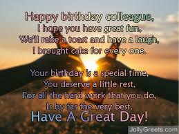 Birthday Poems For Colleagues The only enjoyment i personally derive from work these days is the fact that i know i will get the privilege of talking with you. birthday poems for colleagues