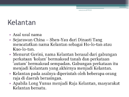Ada dua versi tentang asal usul penamaannya. Asal Usul Negeri Kelantan Dokterandalan