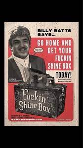 Go home and get your shine box. Go Home And Get Your Fucking Shine Box Funny