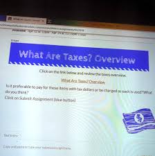 Solved Please Help Question In The Picture What Are Taxes Oveme S Browardschoolsinstructure Avallable Com Courses 840531 Assignments 9552978 Apr Izat Tzpm Apr 24 Al Iiszpm 13days Trean I What Are Taxes Overview Click On The