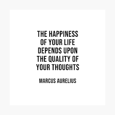 We have rounded up the best collection of stoic quotes, sayings, captions (with images, pictures, wallpapers) by the big three of stoicism: The Happiness Of Your Life Depends Upon The Quality Of Your Thoughts Marcus Aurelius Stoic Quote Poster By Ideasforartists Redbubble