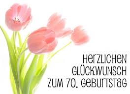 70 Geburtstag Glückwünsche Und Sprüche