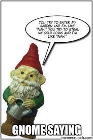 Image From Http Memecrunch Com Meme 2jkc8 Gnome Saying Image Png Christmas Ornaments Gnomes Novelty Christmas