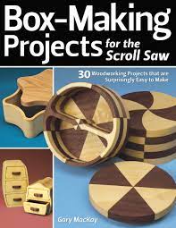 Scroll saw projects that sell. Box Making Projects For The Scroll Saw 30 Woodworking Projects That Are Surprisingly Easy To Make Fox Chapel Publishing Mackay Gary 0858924001777 Amazon Com Books