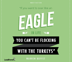 If You Want To Soar Like An Eagle In Life You Can T Be Flocking With The Turkeys Warren Buffet Motiva Motivational Quotes Monday Motivation Warren Buffet