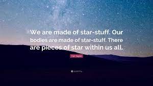 Carl Sagan Quote We Are Made Of Star Stuff Our Bodies Are Made Of Star Stuff