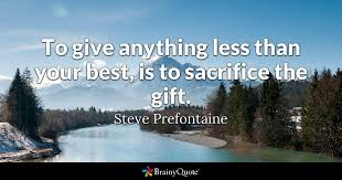 Steve Prefontaine - To give anything less than your best...