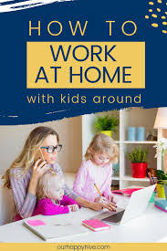 6 Steps For Working From Home With Kids Our Happy Hive Working From Home Working Moms Work From Home Tips