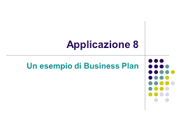 Applicazione 8 Un Esempio Di Business Plan Obiettivi La Pianificazione Delle Diverse Fasi Del Processo Di Start Up Di Una Nuova Impresa Rappresenta Indiscutibilmente Ppt Scaricare