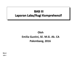 Maybe you would like to learn more about one of these? Bab Iii Laporan Laba Rugi Komprehensif Ppt Download