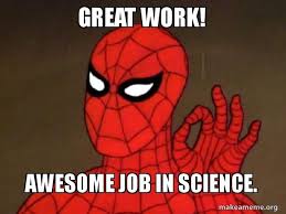 Unfortunately, not everyone is as awesome and thinks memes are as great as we do. Great Work Awesome Job In Science Spiderman Care Factor Zero Make A Meme
