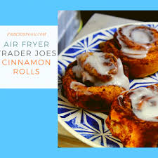 Air Fryer Trader Joe S Cinnamon Rolls Fork To Spoon Recipe Cinnamon Rolls Air Fryer Air Fryer Recipes