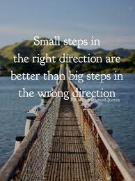 Many of tony's best inspirational quotes are based on the power of positive thinking, but they also incorporate plenty of action. Motivational Quotes On Twitter Small Steps In The Right Direction Are Better Than Big Steps In The Wrong Direction