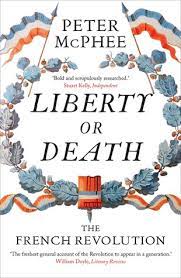 Liberty Or Death The French Revolution By Peter Mcphee