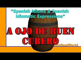A Ojo De Buen Cubero Spanish Idioms Spanish Idiomatic Expressions Modismos Youtube Modismos Expresiones Se Bueno