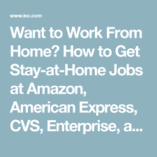 Want To Work From Home How To Get Stay At Home Jobs At Amazon American Express Cvs Enterprise And Others I Stay At Home Jobs Working From Home Home Jobs