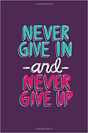 Check spelling or type a new query. Never Give In And Never Give Up Motivational Appreciation Gifts Team Office Staff Coworkers Inspirational Quotes Journal Notebook 120 Page High Resolution Design Will Not Fade Osaka Maska 9798645112080 Amazon Com Books