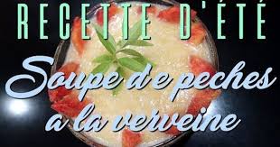 Recette D 39 Ete Soupe De Peches A La Verveine Youtube Recette Peche Verveine