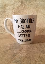 Birthday Gift For Uncle Who Has Everything Sister Coffee Mug Brother Coffee Mug My Brother Has An Etsy Birthday Gifts For Brother Brother Christmas Coffee Lover Gifts Christmas