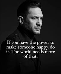 If you have the power to make someone , do it. The world needs more of that.