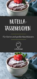 Nutella Tassenkuchen Aus Der Mikrowelle Rezept In 2020 Nutella Tassenkuchen Tassen Kuchen Tassenkuchen