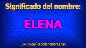 Significado De Elena Que Significa Elena Youtube
