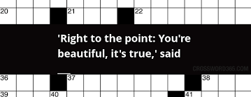 Right To The Point Youre Beautiful Its True Said ___
