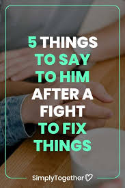 5 Things To Say To Him After A Fight To Fix Things In 2020 Fight With Boyfriend Sayings Fight