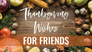 Maybe you would like to learn more about one of these? Happy Thanksgiving Wishes For Friends Words Of Gratitude