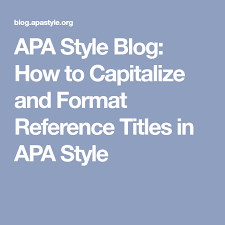 Apa Style Blog How To Capitalize And Format Reference Titles In Apa Style Apa Style Apa Style