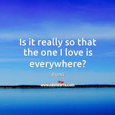 Is It Really So That The One I Love Is Everywhere Idlehearts
