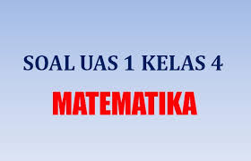 Contoh Soal Uas 1 Penilaian Akhir Semester Matematika Sd Kelas 4 K13